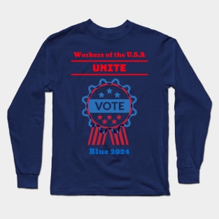 Workers of the U.S.A Unite, Vote Blue 2024 Long Sleeve T-Shirt